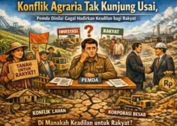 Konflik Agraria Tak Kunjung Usai, Pemda Dinilai Gagal Hadirkan Keadilan Bagi Rakyat