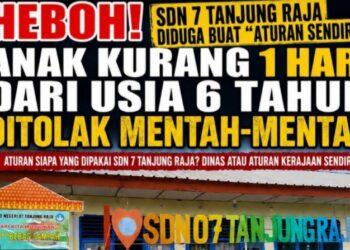 Heboh! SDN 7 Tanjung Raja Diduga Buat “Aturan Sendiri”, Anak Kurang 1 Bulan Hingga 1 Haripun dari Usia 6 Tahun Ditolak Mentah-Mentah
