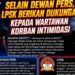 Selain Dewan Pers, LPSK Berikan Dukungan Kepada Wartawan Korban Intimidasi