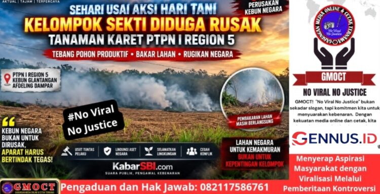Sehari Usai Aksi Hari Tani, Tanaman Karet PTPN I Region 5 Diduga Dirusak Kelompok Sekti – Aparat Diminta Bertindak Cepat